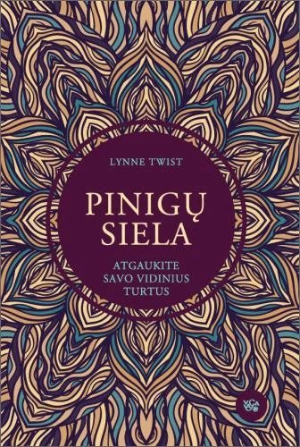 Lynne Twist knygos „Pinigų siela: atgaukite savo vidinius turtus“ viršelis su išsiskleidusia spalvinga gėle. Knyga padeda pasiekti asmeninę ir finansinę laisvę ir moko, kaip pinigus panaudoti geriui. / Cover of The Soul of Money by Lynne Twist, featuring a blooming colorful flower. The book helps achieve personal and financial freedom and teaches how to use money for good.